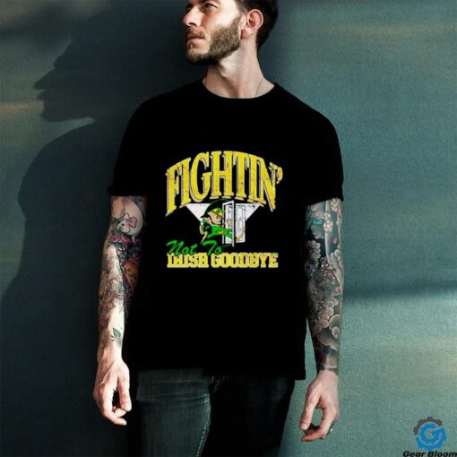 Notre Dame Fighting Irish not to goodbye shirt
