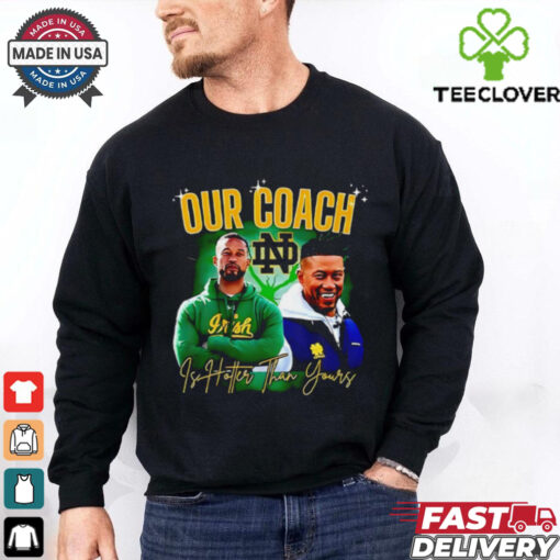 Notre Dame Fighting Irish our coach is hotter than yours graphic shirt