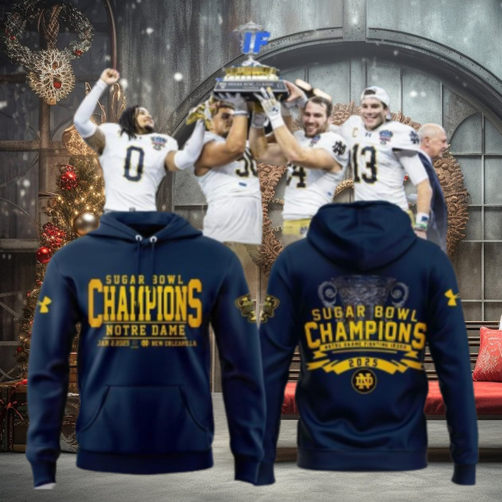 Notre Dame Football Champions Sugar Bowl 2025 Fans Favorites Hoodie Notre Dame Football Champions Sugar Bowl 2025 Fans Favorites Hoodie