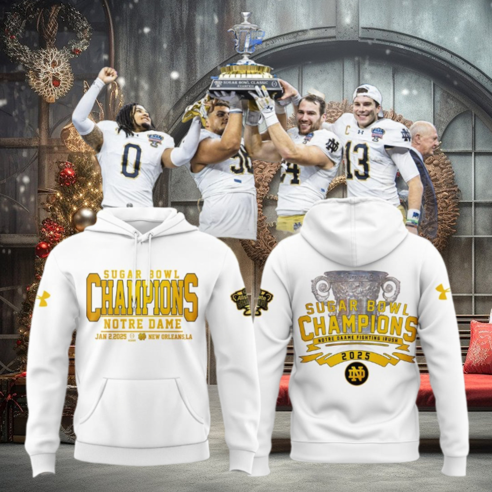 Notre Dame Football Champions Sugar Bowl 2025 Limited Edition Hoodie Notre Dame Football Champions Sugar Bowl 2025 Limited Edition Hoodie