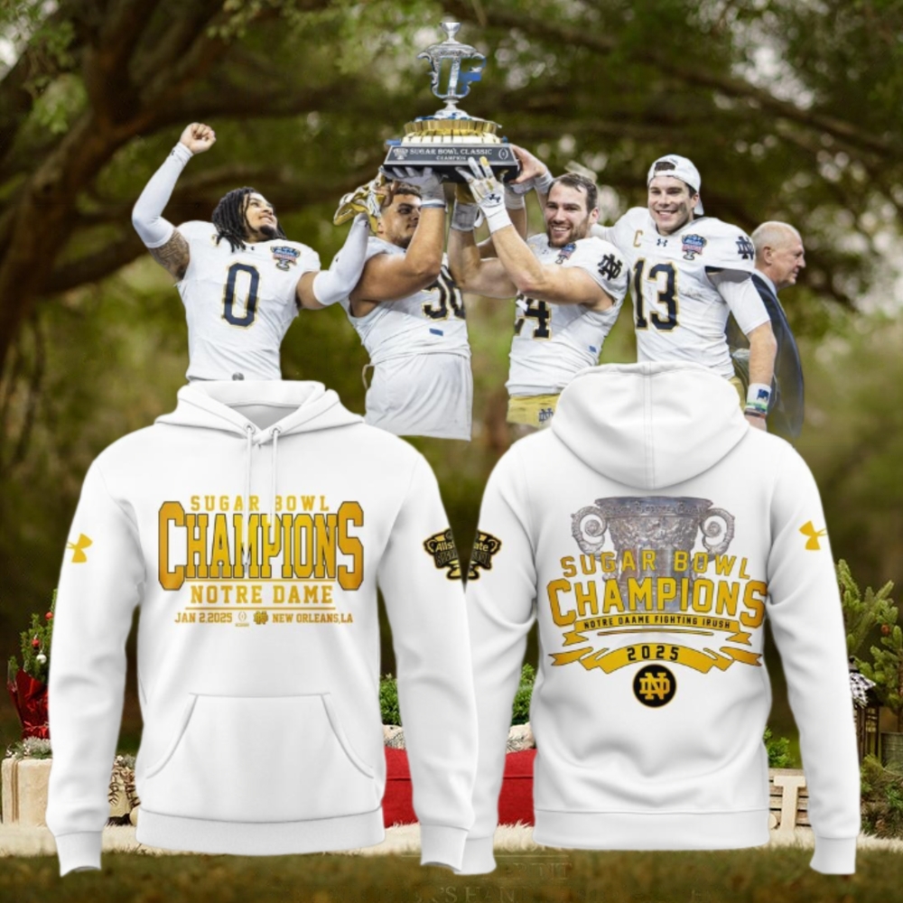 Notre Dame Football Champions Sugar Bowl 2025 Limited Edition Hoodie Notre Dame Football Champions Sugar Bowl 2025 Limited Edition Hoodie