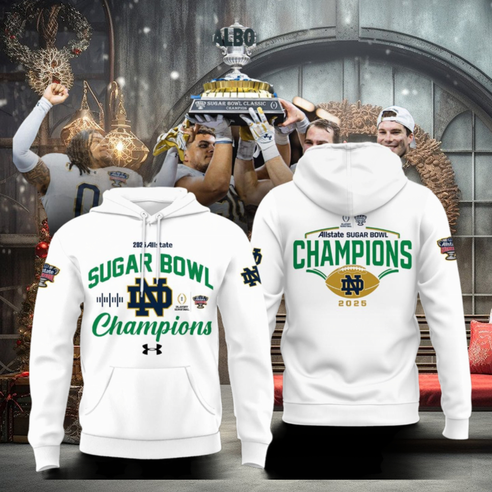 Notre Dame Football Sugar Bowl Champions 2025 Allstate Hoodie T Shirt Notre Dame Football Sugar Bowl Champions 2025 Allstate Hoodie T Shirt