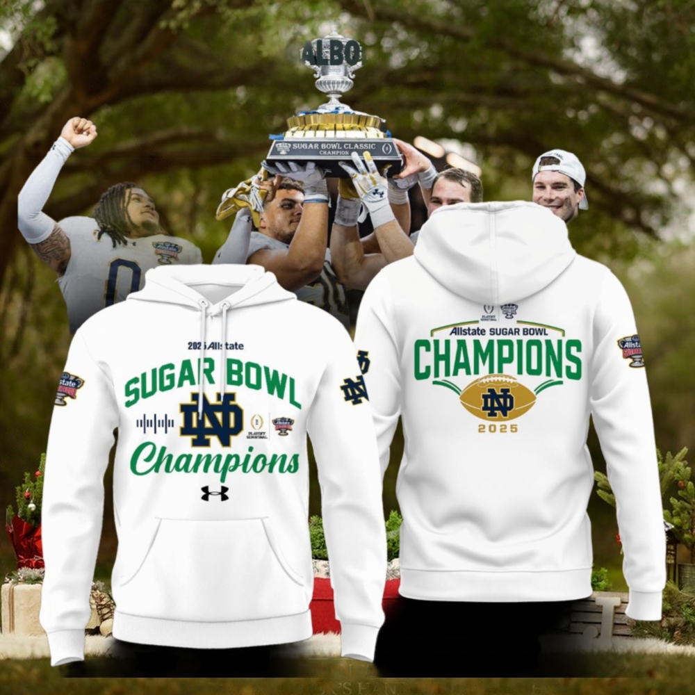 Notre Dame Football Sugar Bowl Champions 2025 Allstate Hoodie T Shirt Notre Dame Football Sugar Bowl Champions 2025 Allstate Hoodie T Shirt