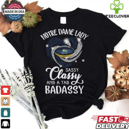 Notre Dame Laydy Sassy Classy And A Tad Badassy Shirt