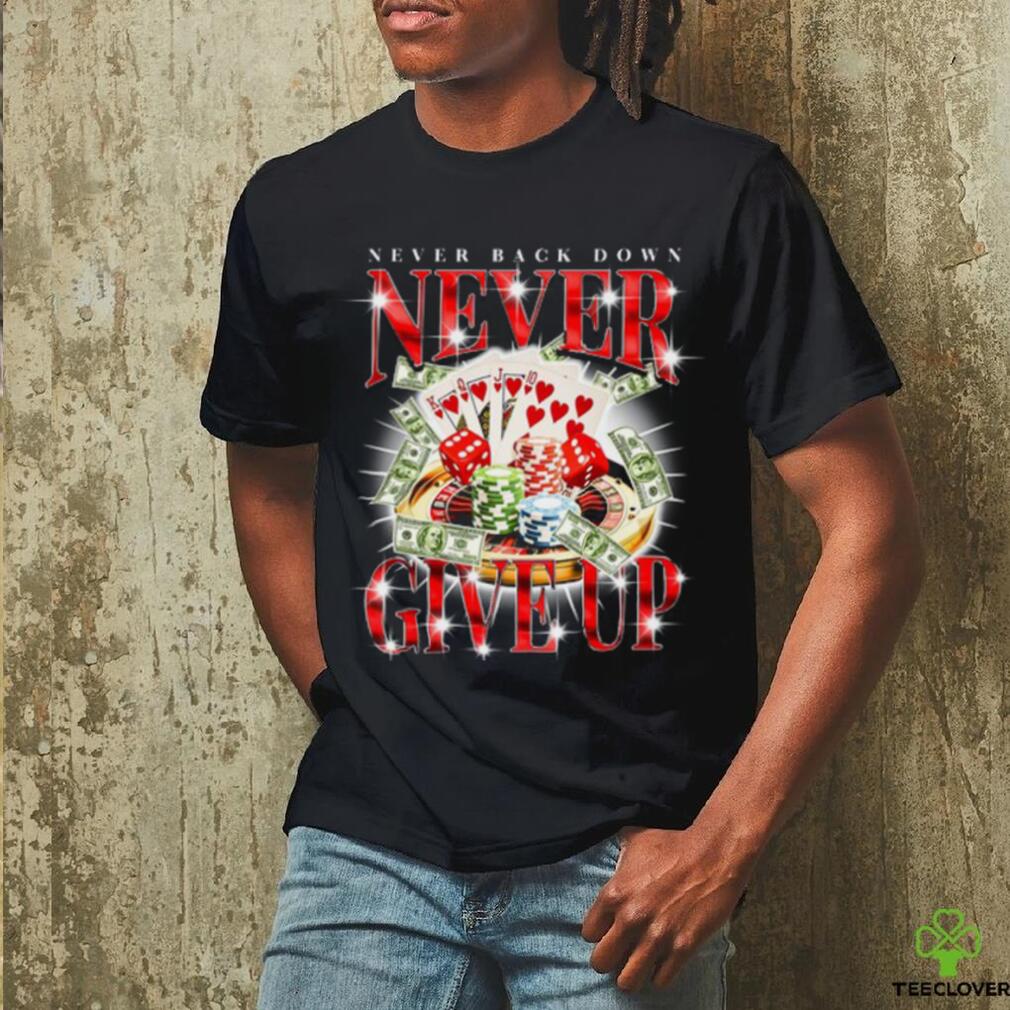 Notsafeforwear Never Give Up Gambling Shirt Notsafeforwear Never Give Up Gambling Shirt
