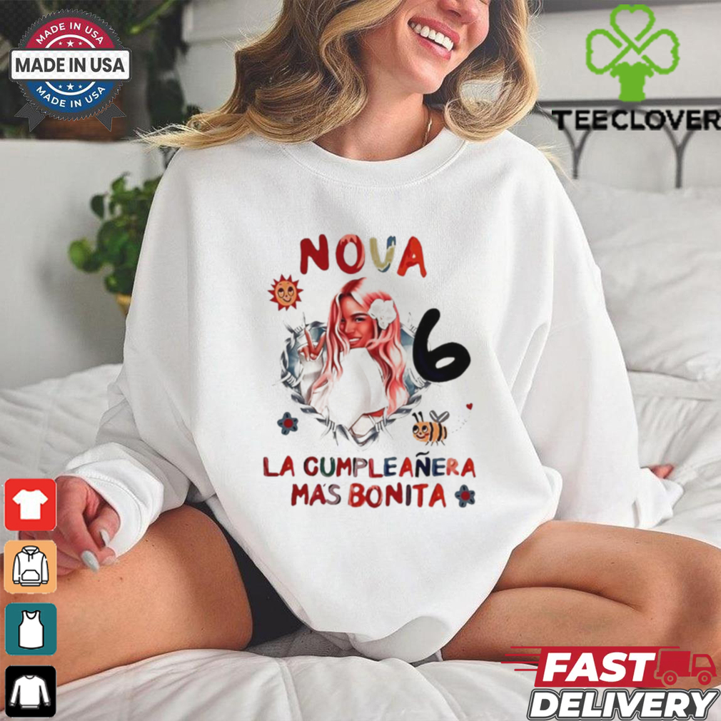 Nova 6 La Cumpleanera Mas Bonita shirt Nova 6 La Cumpleanera Mas Bonita shirt