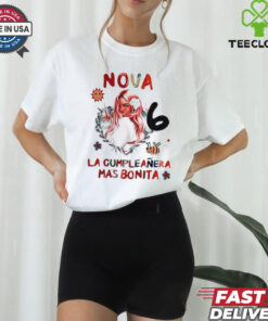 Nova 6 La Cumpleanera Mas Bonita shirt