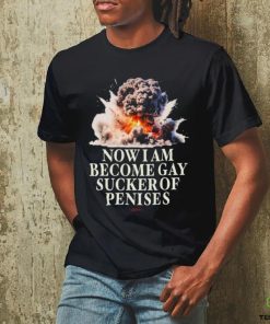Now I Become Gay Sucker Of Penises Shirt 3 Now I Become Gay Sucker Of Penises Shirt