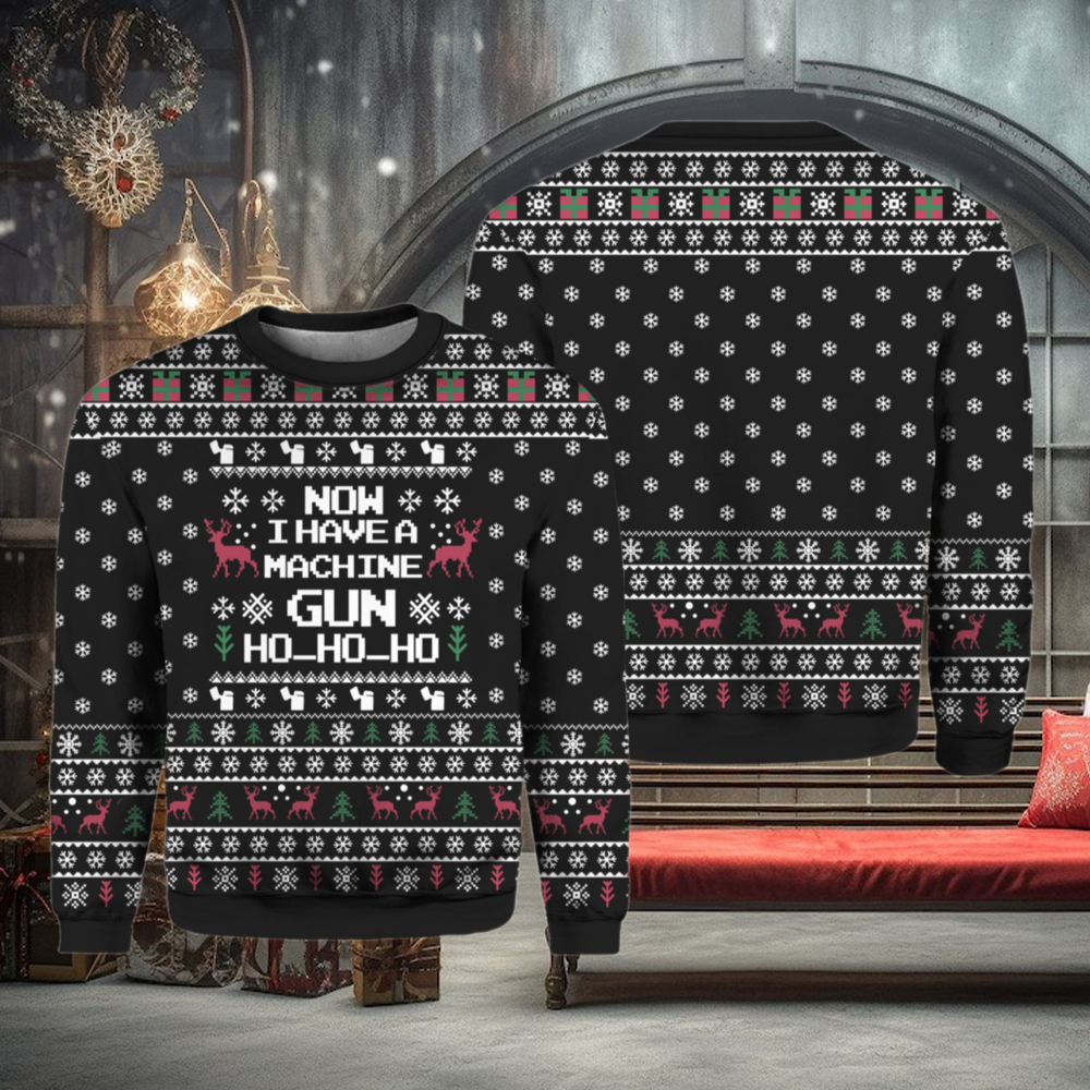 Now I Have A Machine Gun HoHoHo Ugly Christmas Sweater Now I Have A Machine Gun HoHoHo Ugly Christmas Sweater