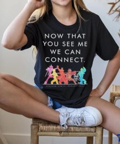 Now That You See Me We Can Connect Shirt