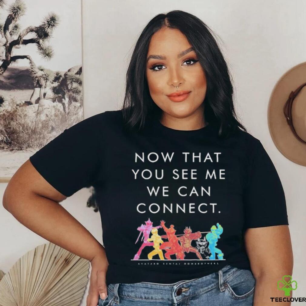 Now That You See Me We Can Connect Shirt Now That You See Me We Can Connect Shirt
