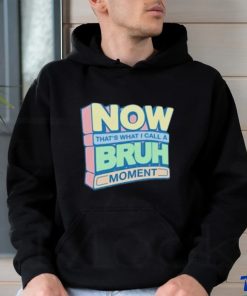 Now That’s What I Call A Bruh Moment Shirt