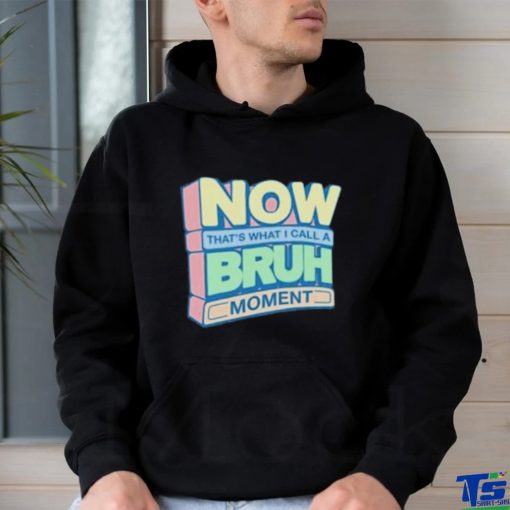 Now That’s What I Call A Bruh Moment Shirt