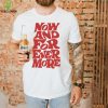 Now and for evermore 2023 hoodie, sweater, longsleeve, shirt v-neck, t-shirt