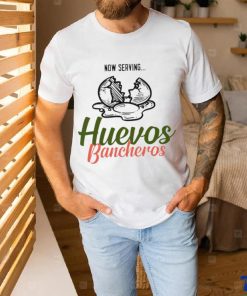 Now serving huevos bancheros shirt