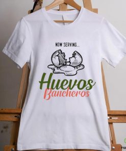 Now serving huevos bancheros shirt