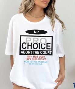 Np Pro Choice Abort The Court Shirt