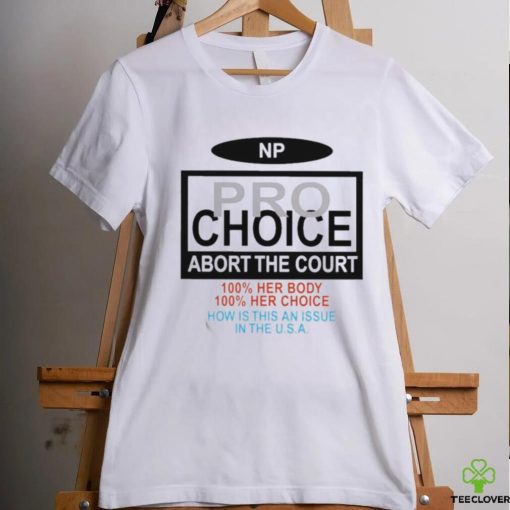 Np Pro Choice Abort The Court Shirt