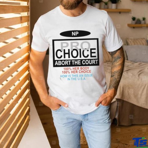 Np Pro Choice Abort The Court Shirt