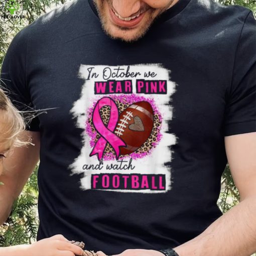 In October We Wear Pink And Watch Football Breast Cancer Women T Shirt