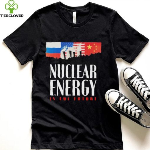 Nuclear Energy Is The Future Shirt