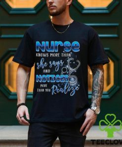 Nurse Knows More Than She Says And Notices Thank You Realize More Shirt