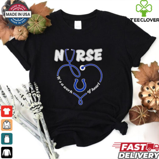 Nurse it’s a work of heart Indianapolis Colts shirt