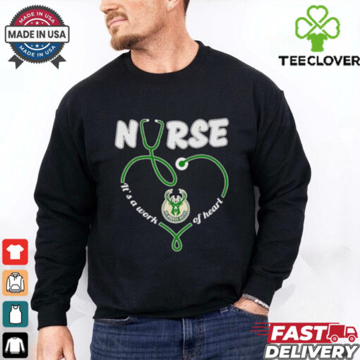 Nurse it’s a work of heart Milwaukee Bucks shirt