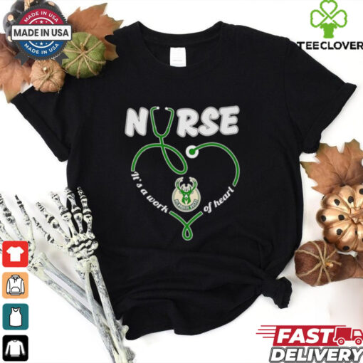 Nurse it’s a work of heart Milwaukee Bucks shirt