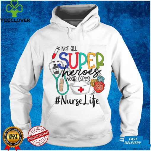 Nurse not all super heroes wear capes mother's day nurse fun T Shirt