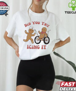 Nust Did You Try Icing It Shirt