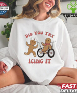 Nust Did You Try Icing It Shirt