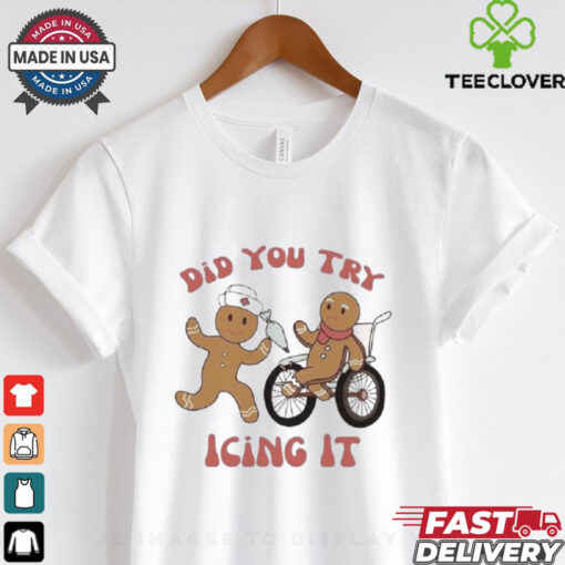 Nust Did You Try Icing It Shirt