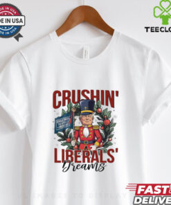 Nutcrackers Trump 47th president crushing liberals dreams shirt