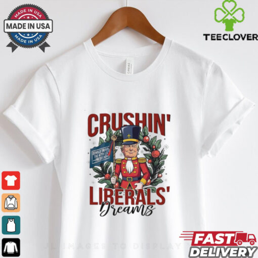 Nutcrackers Trump 47th president crushing liberals dreams shirt