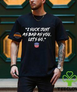 Nws I Suck Just As Bad As You Let’s Go Shirt