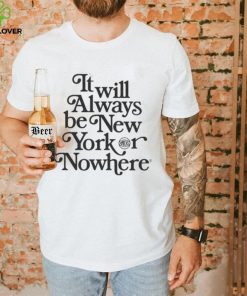Nyon x knicks always nyk It will always be New York nowhere shirt