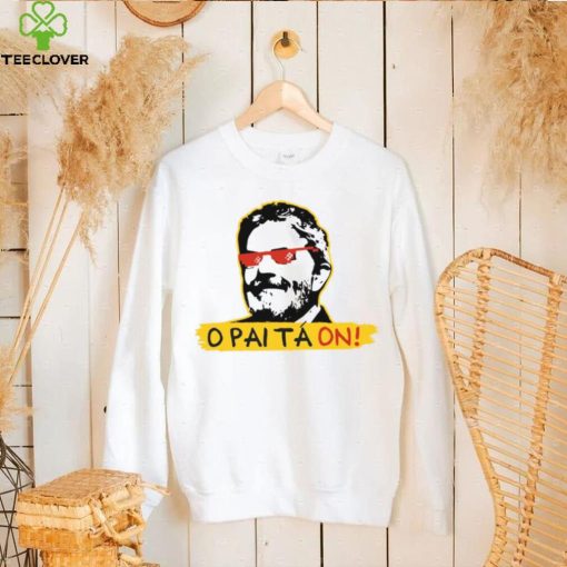 O Pai Ta On Meme Fora Bolsonaro Lula T Shirt