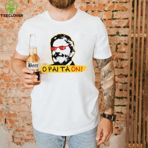 O Pai Ta On Meme Fora Bolsonaro Lula T Shirt