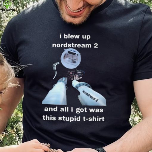I Blew Up Nordstream 2 And All I Got Was This Stupid Shirt
