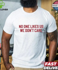 No One Likes Us Philly We Don’t Care Shirt
