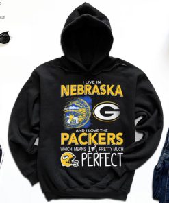 I Live In Nebraska And I Love The Packers Which Means I’m Pretty Much Perfect Shirt