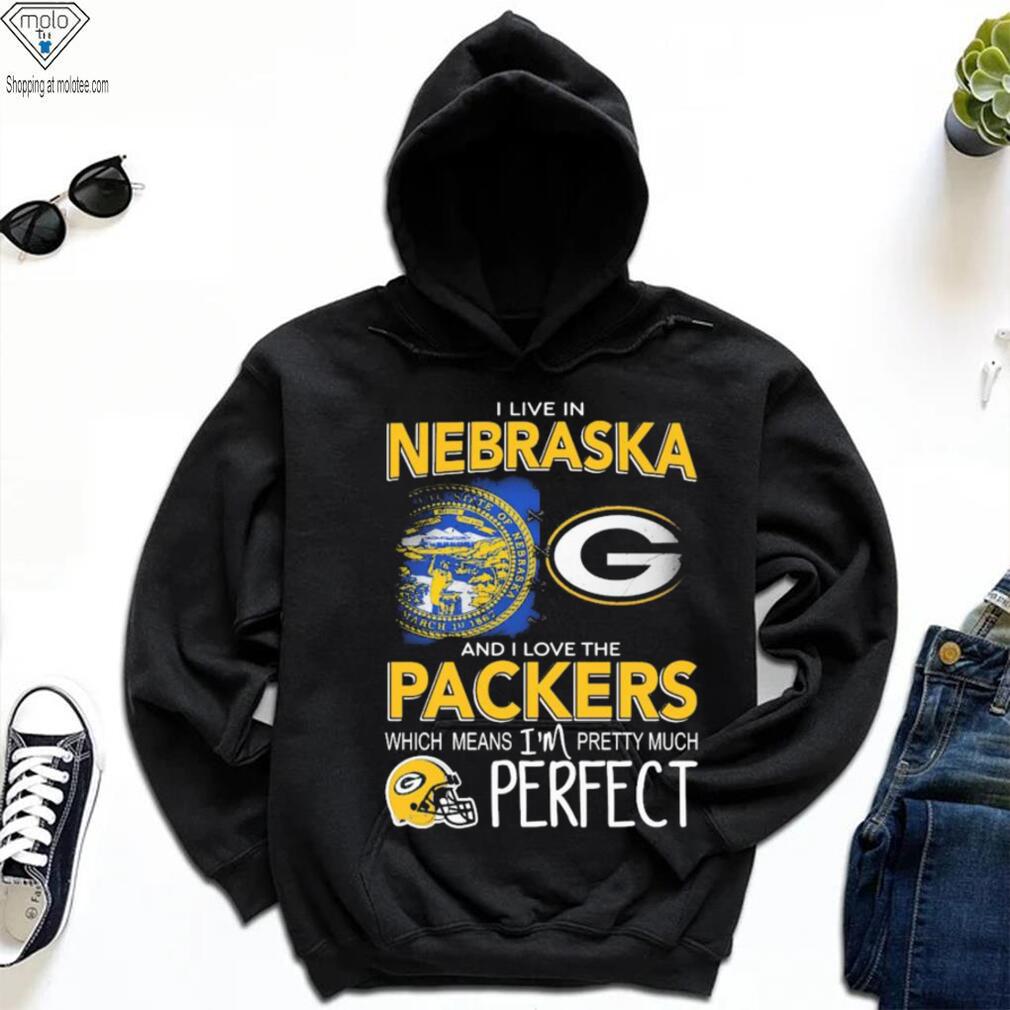 I Live In Nebraska And I Love The Packers Which Means I’m Pretty Much Perfect Shirt I Live In Nebraska And I Love The Packers Which Means I’m Pretty Much Perfect Shirt