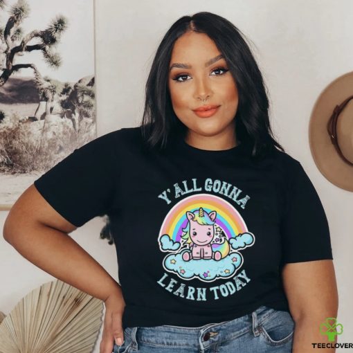 Unicorn Rainbow y’all gonna learn today art shirt