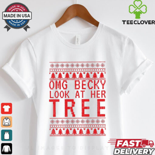 OMG becky look at her tree Christmas shirt
