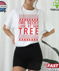 OMG becky look at her tree Christmas shirt