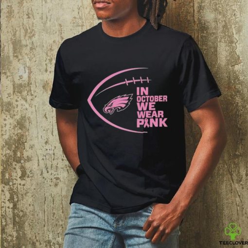 Philadelphia Eagles in October we wear pink Breast Cancer Awareness hoodie, sweater, longsleeve, shirt v-neck, t-shirt