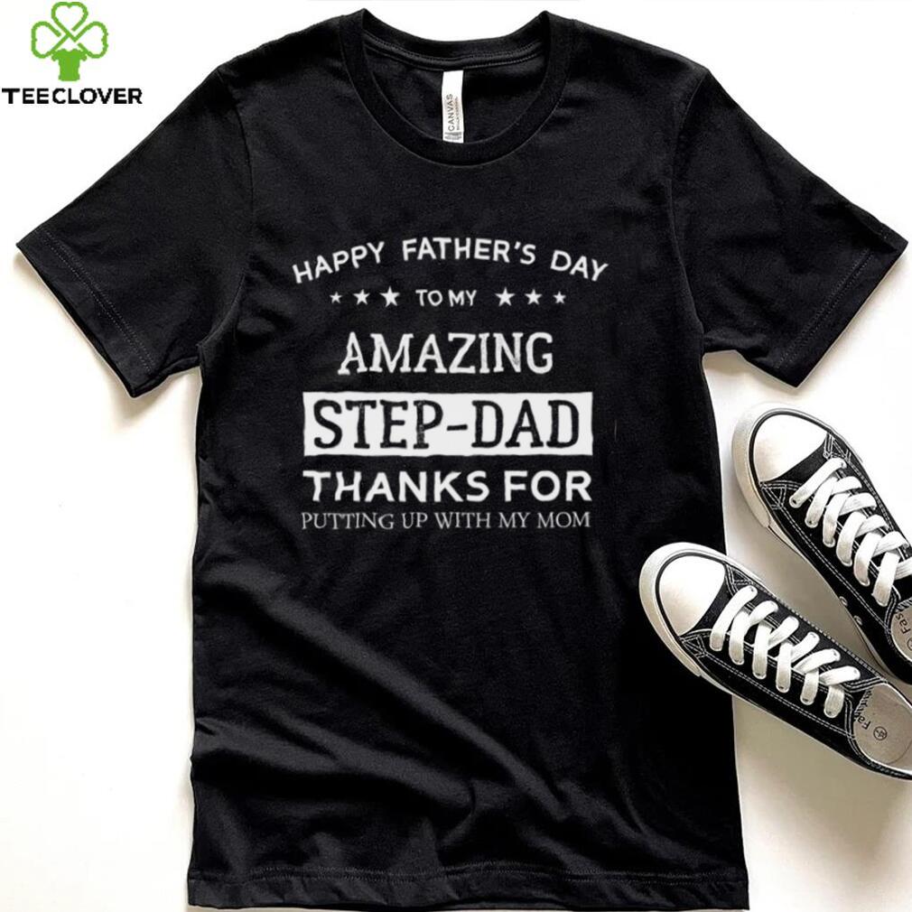 Step Dad Happy Father Day Amazing New Design T Shirt Step Dad Happy Father Day Amazing New Design T Shirt