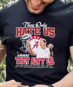 They Only Hate Us Alabama Cause They Ain’t Us Shirt