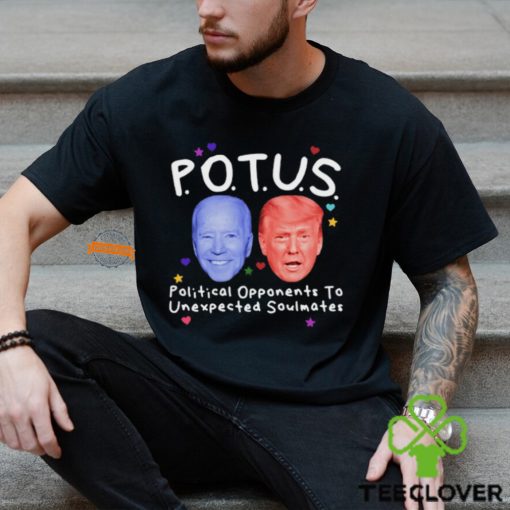 Potus Political Opponents To Unexpected Soulmates Shirt